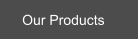 Our Products