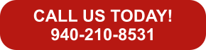 CALL US TODAY! 940-210-8531